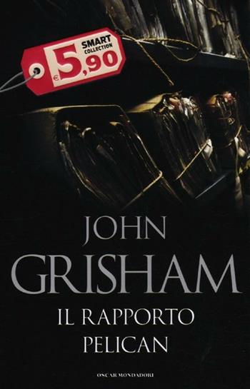 Il rapporto Pelican - John Grisham - Libro Mondadori 2012, Oscar Smart Collection | Libraccio.it