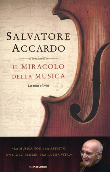 Il miracolo della musica. La mia storia - Salvatore Accardo - Libro Mondadori 2012, Ingrandimenti | Libraccio.it