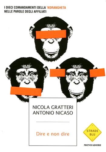 Dire e non dire. I dieci comandamenti della 'ndrangheta nelle parole degli affiliati - Nicola Gratteri, Antonio Nicaso - Libro Mondadori 2012, Strade blu. Non Fiction | Libraccio.it