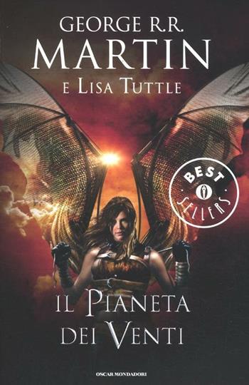 Il pianeta dei venti - George R. R. Martin, Lisa Tuttle - Libro Mondadori 2012, Oscar grandi bestsellers | Libraccio.it