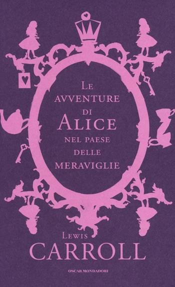 Le avventure di Alice nel paese delle meraviglie - Lewis Carroll - Libro Mondadori 2012, Oscar classici. Serie cult | Libraccio.it