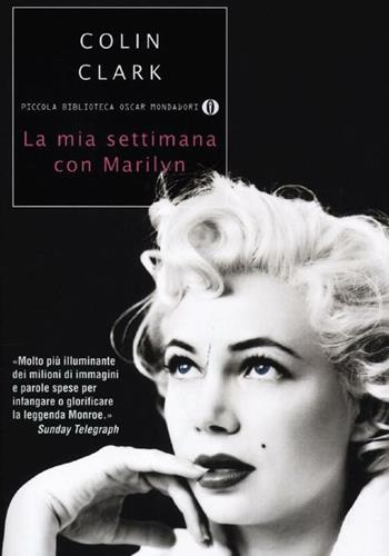 La mia settimana con Marilyn - Colin Clark - Libro Mondadori 2012, Piccola biblioteca oscar | Libraccio.it