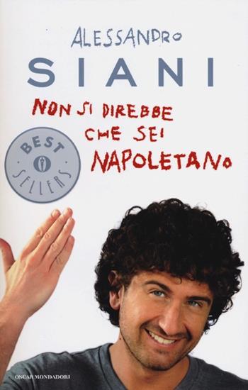 Non si direbbe che sei napoletano - Alessandro Siani - Libro Mondadori 2012, Oscar bestsellers | Libraccio.it