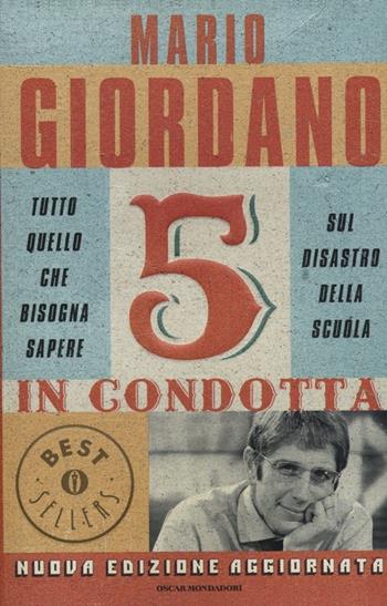 5 in condotta. Tutto quello che bisogna sapere sul disastro della scuola - Mario Giordano - Libro Mondadori 2012, Oscar bestsellers | Libraccio.it