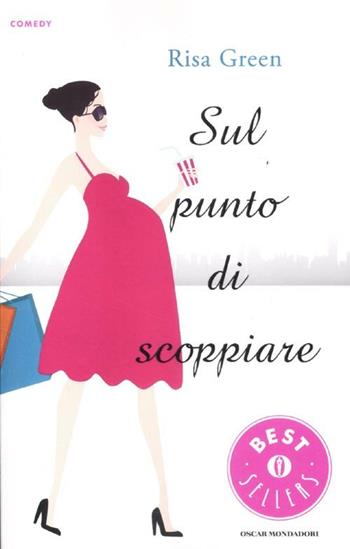 Sul punto di scoppiare - Risa Green - Libro Mondadori 2012, Oscar bestsellers comedy | Libraccio.it