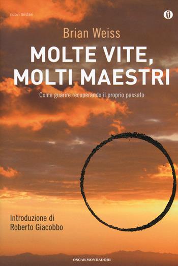 Molte vite, molti maestri. Come guarire recuperando il proprio passato - Brian L. Weiss - Libro Mondadori 2012, Oscar nuovi misteri | Libraccio.it