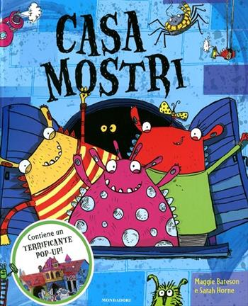 Casa mostri. Libro pop-up. Ediz. illustrata - Maggie Bateson, Sarah Horne - Libro Mondadori 2012, I libri attivi | Libraccio.it
