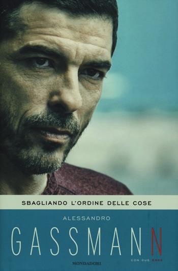 Sbagliando l'ordine delle cose - Alessandro Gassmann - Libro Mondadori 2012, Ingrandimenti | Libraccio.it