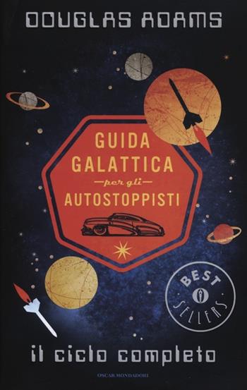 Guida galattica per gli autostoppisti. Il ciclo completo - Douglas Adams - Libro Mondadori 2012, Oscar bestsellers | Libraccio.it