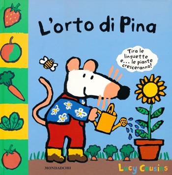L' orto di Pina - Lucy Cousins - Libro Mondadori 2013, Libri di Pina | Libraccio.it