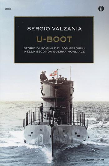 U-Boot. Storie di uomini e di sommergibili nella seconda guerra mondiale - Sergio Valzania - Libro Mondadori 2013, Oscar storia | Libraccio.it