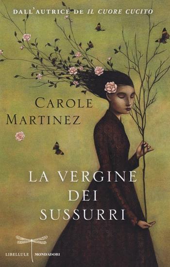 La vergine dei sussurri - Carole Martinez - Libro Mondadori 2013, Libellule | Libraccio.it