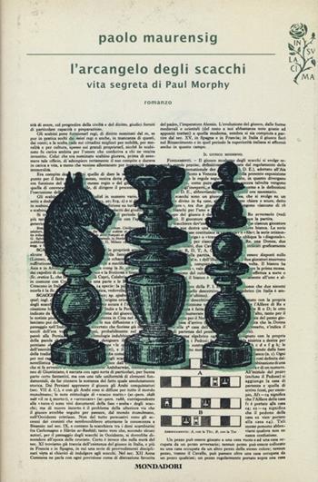 L' arcangelo degli scacchi. Vita segreta di Paul Morphy - Paolo Maurensig - Libro Mondadori 2013, Scrittori italiani e stranieri | Libraccio.it