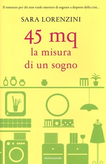 45 mq. La misura di un sogno - Sara Lorenzini - Libro Mondadori 2013, Omnibus | Libraccio.it