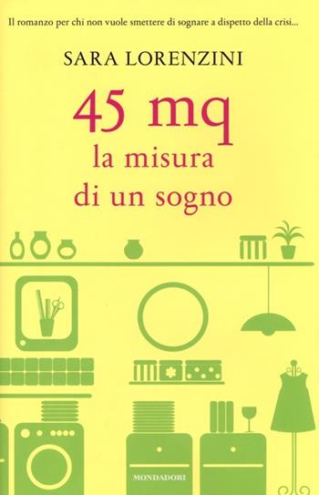45 mq. La misura di un sogno - Sara Lorenzini - Libro Mondadori 2013, Omnibus | Libraccio.it