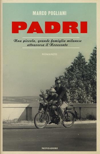 Padri. Una piccola, grande famiglia milanese attraversa il Novecento - Marco Pogliani - Libro Mondadori 2013, Omnibus | Libraccio.it