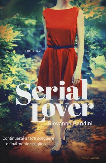 Serial lover - Giovanna Bandini - Libro Mondadori 2013, Omnibus | Libraccio.it
