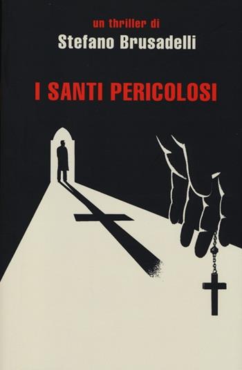 I santi pericolosi - Stefano Brusadelli - Libro Mondadori 2013, Omnibus | Libraccio.it