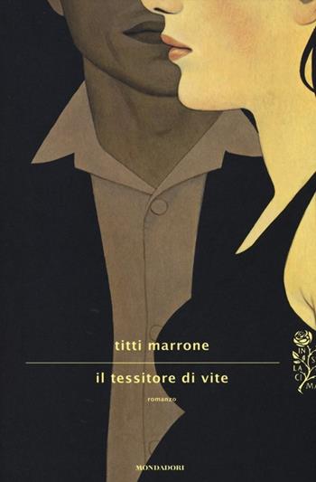 Il tessitore di vite - Titti Marrone - Libro Mondadori 2013, Scrittori italiani e stranieri | Libraccio.it