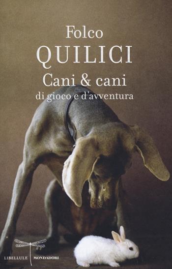 Cani & cani di gioco e d'avventura - Folco Quilici - Libro Mondadori 2013, Libellule | Libraccio.it
