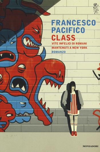Class. Vite infelici di romani mantenuti a New York - Francesco Pacifico - Libro Mondadori 2014, Scrittori italiani e stranieri | Libraccio.it