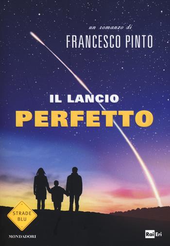Il lancio perfetto - Francesco Pinto - Libro Mondadori 2014, Strade blu | Libraccio.it