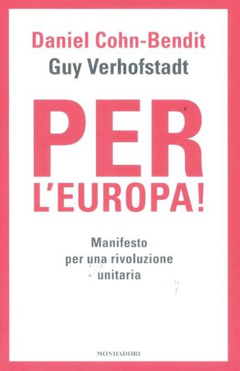 Per l'Europa! Manifesto per una rivoluzione unitaria - Daniel Cohn-Bendit, Guy Verhofstadt - Libro Mondadori 2012, Frecce | Libraccio.it