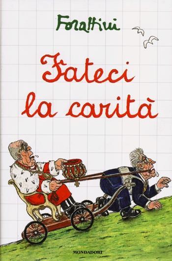 Fateci la carità - Giorgio Forattini - Libro Mondadori 2012, I libri di Giorgio Forattini | Libraccio.it