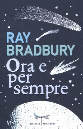 Ora e per sempre - Ray Bradbury - Libro Mondadori 2012, Libellule | Libraccio.it