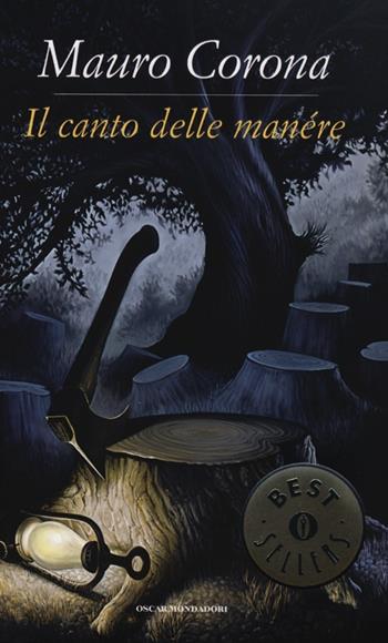 Il canto delle manére - Mauro Corona - Libro Mondadori 2013, Oscar bestsellers | Libraccio.it