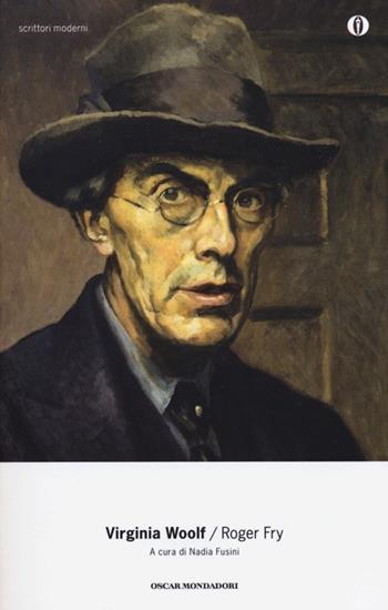 Roger Fry - Virginia Woolf - Libro Mondadori 2013, Oscar scrittori moderni | Libraccio.it