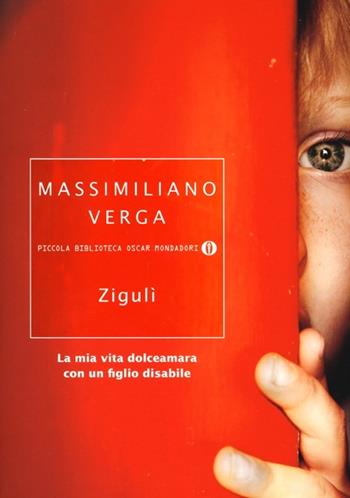 Zigulì. La mia vita dolceamara con un figlio disabile - Massimiliano Verga - Libro Mondadori 2013, Piccola biblioteca oscar | Libraccio.it