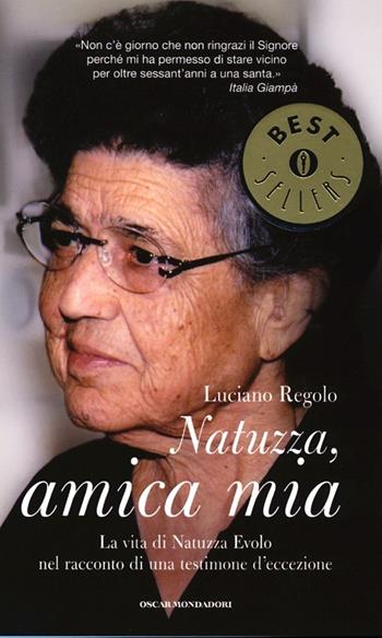 Natuzza, amica mia. La vita di Natuzza Evolo nel racconto di una testimone d'eccezione - Luciano Regolo - Libro Mondadori 2013, Oscar bestsellers | Libraccio.it