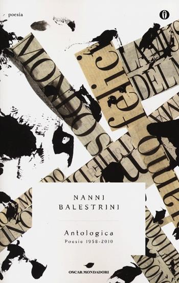 Antologica. Poesie 1958-2010 - Nanni Balestrini - Libro Mondadori 2013, Oscar poesia | Libraccio.it