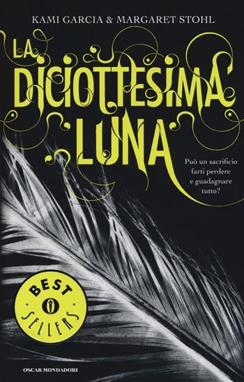 La diciottesima luna - Kami Garcia, Margaret Stohl - Libro Mondadori 2014, Oscar bestsellers | Libraccio.it