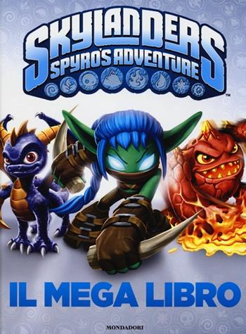 Skylanders. Spyro's adventure. Il mega libro  - Libro Mondadori 2013 | Libraccio.it