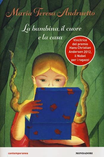La bambina, il cuore e la casa - Maria Teresa Andruetto - Libro Mondadori 2013, Contemporanea | Libraccio.it
