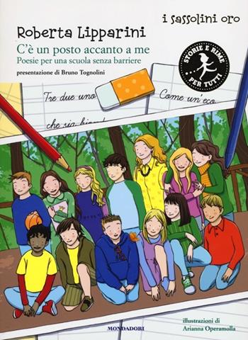 C'è un posto accanto a me. Poesie per una scuola senza barriere - Roberta Lipparini, Arianna Operamolla - Libro Mondadori 2013, I sassolini a colori. Oro | Libraccio.it