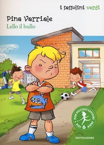 Lello il bullo - Pina Varriale - Libro Mondadori 2013, I Sassolini a colori. Verde | Libraccio.it