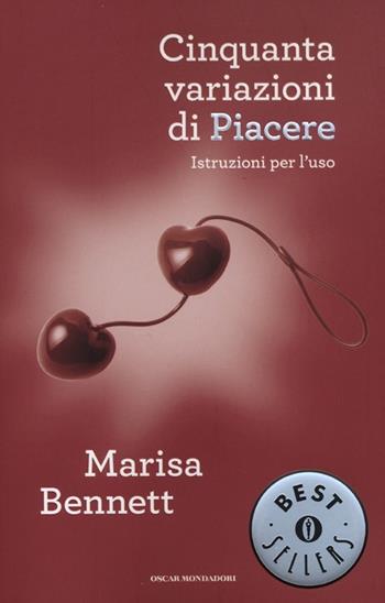 Cinquanta variazioni di piacere. Istruzioni per l'uso - Marisa Bennett - Libro Mondadori 2012, Oscar bestsellers | Libraccio.it
