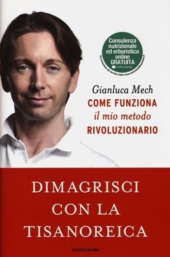 Dimagrisci con la tisanoreica - Gianluca Mech - Libro Mondadori 2013, Comefare | Libraccio.it