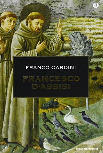 Francesco d'Assisi - Franco Cardini - Libro Mondadori 2013, Oscar storia | Libraccio.it