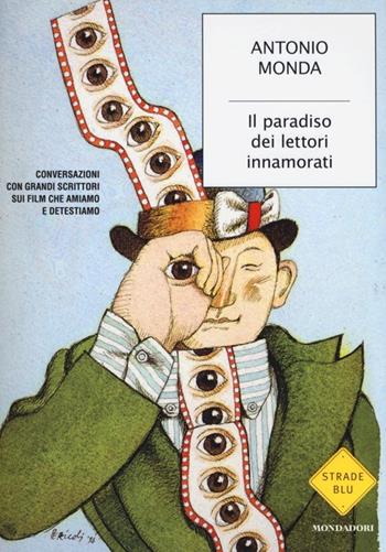 Il paradiso dei lettori innamorati. Conversazioni con grandi scrittori sui film che amiamo e detestiamo - Antonio Monda - Libro Mondadori 2013, Strade blu. Non Fiction | Libraccio.it