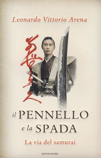 Il pennello e la spada. La via del samurai - Leonardo V. Arena - Libro Mondadori 2013, Ingrandimenti | Libraccio.it
