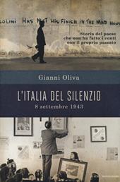 L' Italia del silenzio. 8 settembre 1943: storia del paese che non ha fatto i conti con il proprio passato