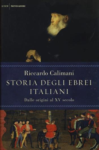 Storia degli ebrei italiani. Vol. 1: Dalle origini al XV secolo. - Riccardo Calimani - Libro Mondadori 2013, Le scie | Libraccio.it