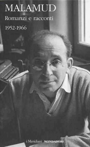 Romanzi e racconti. 1952-1966. Vol. 1 - Bernard Malamud - Libro Mondadori 2014, I Meridiani | Libraccio.it