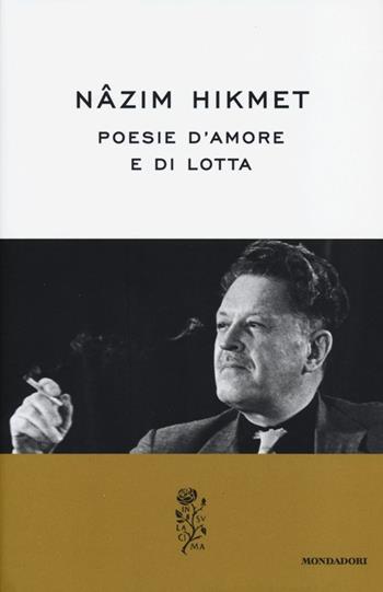 Poesie d'amore e di lotta - Nazim Hikmet - Libro Mondadori 2013, La rosa | Libraccio.it