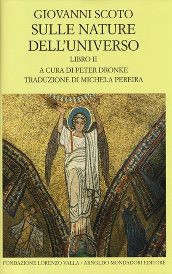 Sulle nature dell'universo. Testo latino a fronte. Vol. 2 - Giovanni Scoto Eriugena - Libro Mondadori 2013, Scrittori greci e latini | Libraccio.it