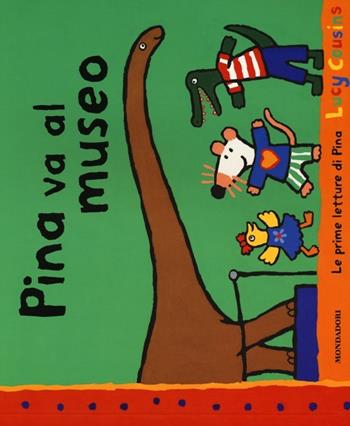 Pina va al museo - Lucy Cousins - Libro Mondadori 2013, Le prime letture di Pina | Libraccio.it